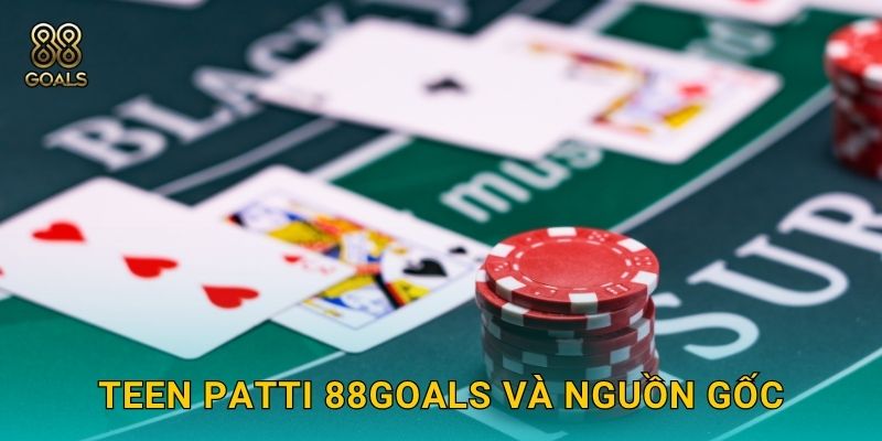 Teen Patti 88goals và nguồn gốc
