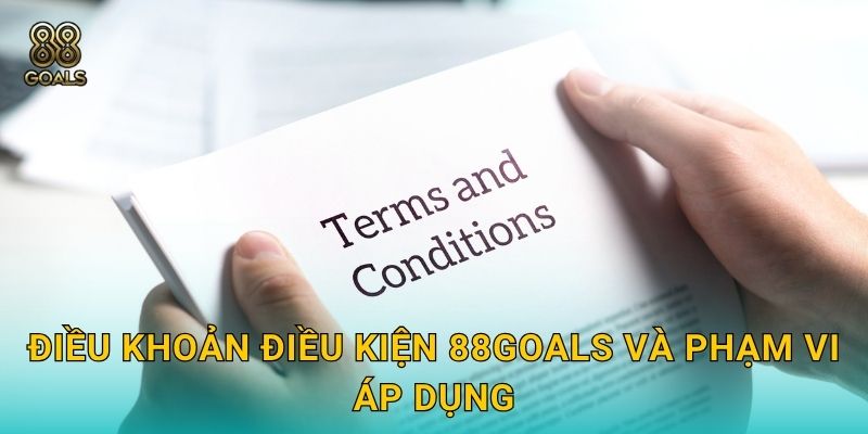 Điều khoản điều kiện 88goals và phạm vi áp dụng