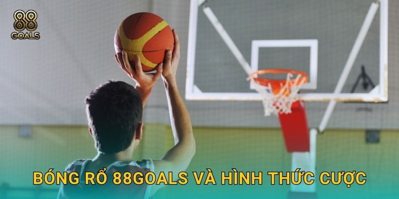 Bóng rổ 88goals và hình thức cược