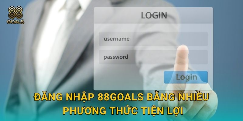 Đăng nhập 88goals bằng nhiều phương thức tiện lợi
