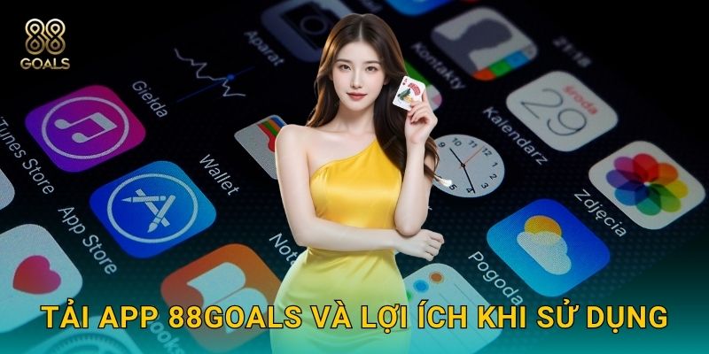 Tải app 88goals và lợi ích khi sử dụng