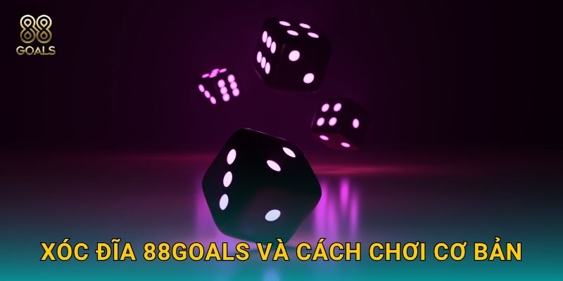Xóc Đĩa 88goals và cách chơi cơ bản