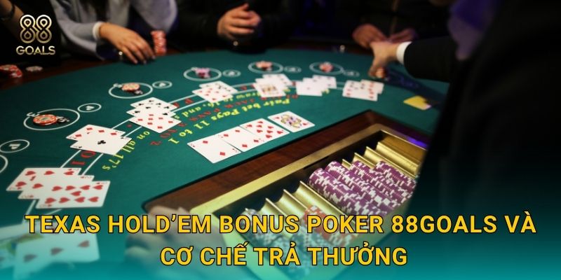 Texas Hold’em Bonus Poker 88goals và cơ chế trả thưởng