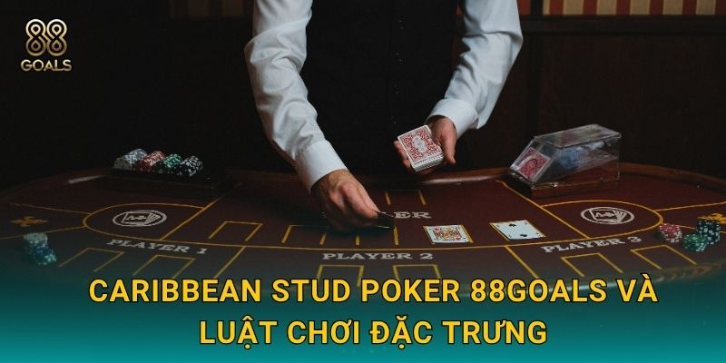 Caribbean Stud Poker 88goals và luật chơi đặc trưng