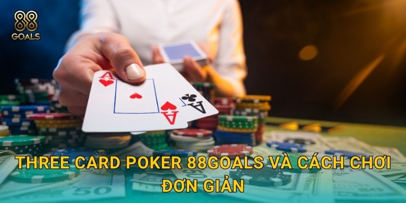 Three Card Poker 88goals và cách chơi đơn giản