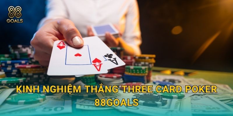 Kinh nghiệm thắng Three Card Poker 88goals