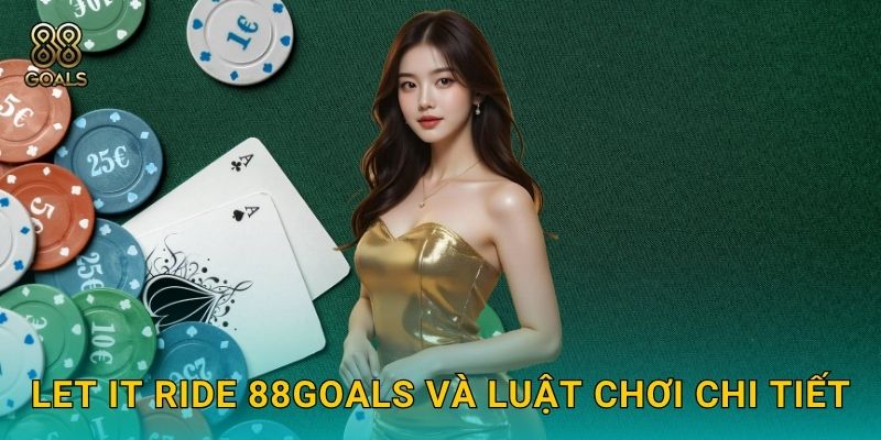Let It Ride 88goals và luật chơi chi tiết