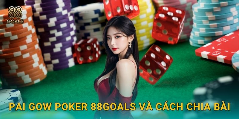 Pai Gow Poker 88goals và cách chia bài