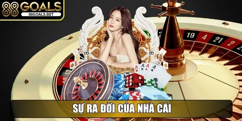 88goals 30lnc6k - Truy Cập Nhà Cái Trực Tuyến Uy Tín Và Thưởng Cao 26 Sự ra đời của nhà cái