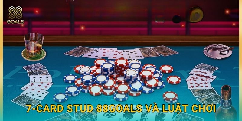 7-Card Stud 88goals và luật chơi