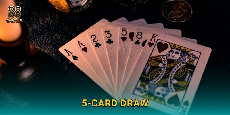 5-Card Draw – Cổ điển mà cuốn hút tại 88goals 1 5-Card Draw – Cổ điển mà cuốn hút tại 88goals