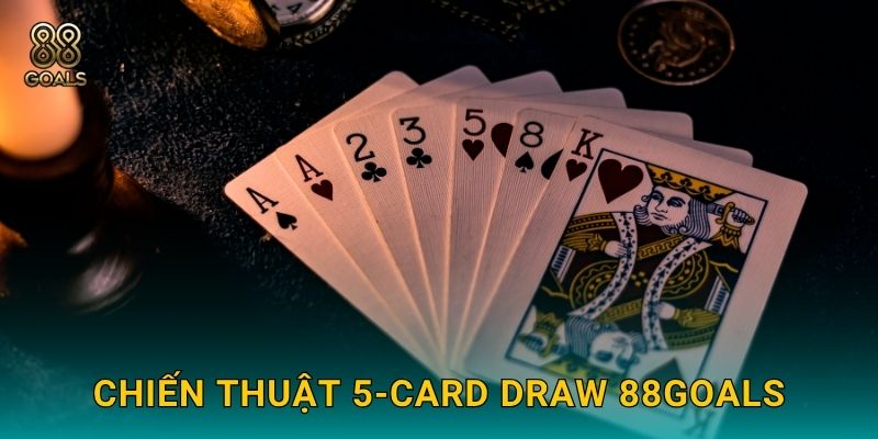 5-Card Draw – Cổ điển mà cuốn hút tại 88goals 3 Chiến thuật 5-Card Draw 88goals